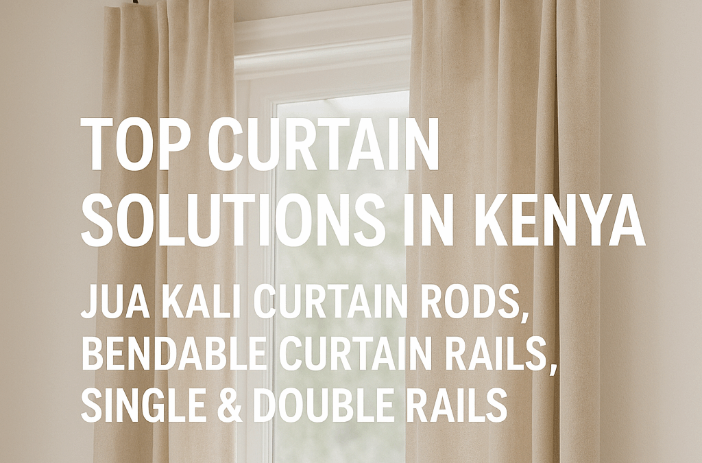 Top Curtain Solutions in Kenya